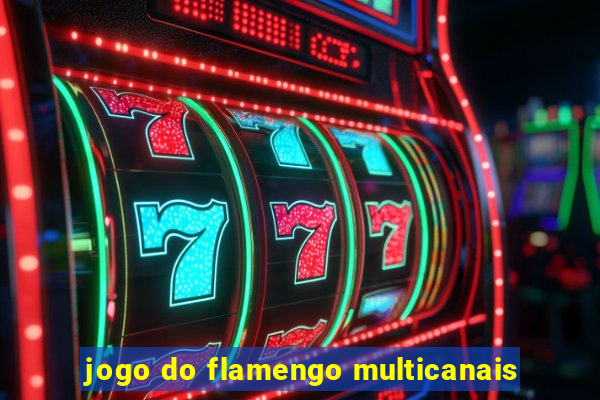 jogo do flamengo multicanais